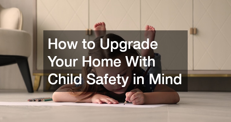How to Upgrade Your Home With Child Safety in Mind